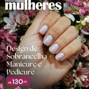 Designer de sobrancelha + manicure e pedicure